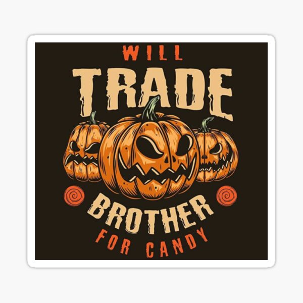 Item preview, Will trade brother for candy designed and sold by teesBYAlioui.