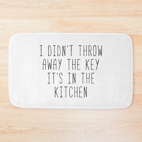 Item preview, I Didn’t Throw Away The Key It’s In The Kitchen Kim Quote designed and sold by Sunny Collections.