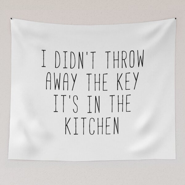 Item preview, I Didn’t Throw Away The Key It’s In The Kitchen Kim Quote designed and sold by Sunny Collections.