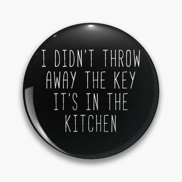 Item preview, I Didn’t Throw Away The Key It’s In The Kitchen Kim Quote designed and sold by Sunny Collections.