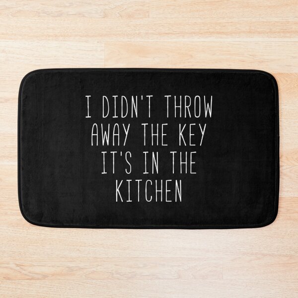 Item preview, I Didn’t Throw Away The Key It’s In The Kitchen Kim Quote designed and sold by Sunny Collections.