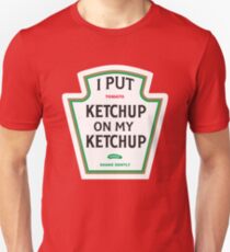 I Put Ketchup On My Ketchup Unisex T-Shirt