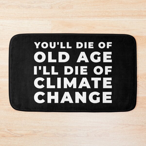 Item preview, You'll Die Of Old Age I'll Die Of Climate Change designed and sold by JRRTs.
