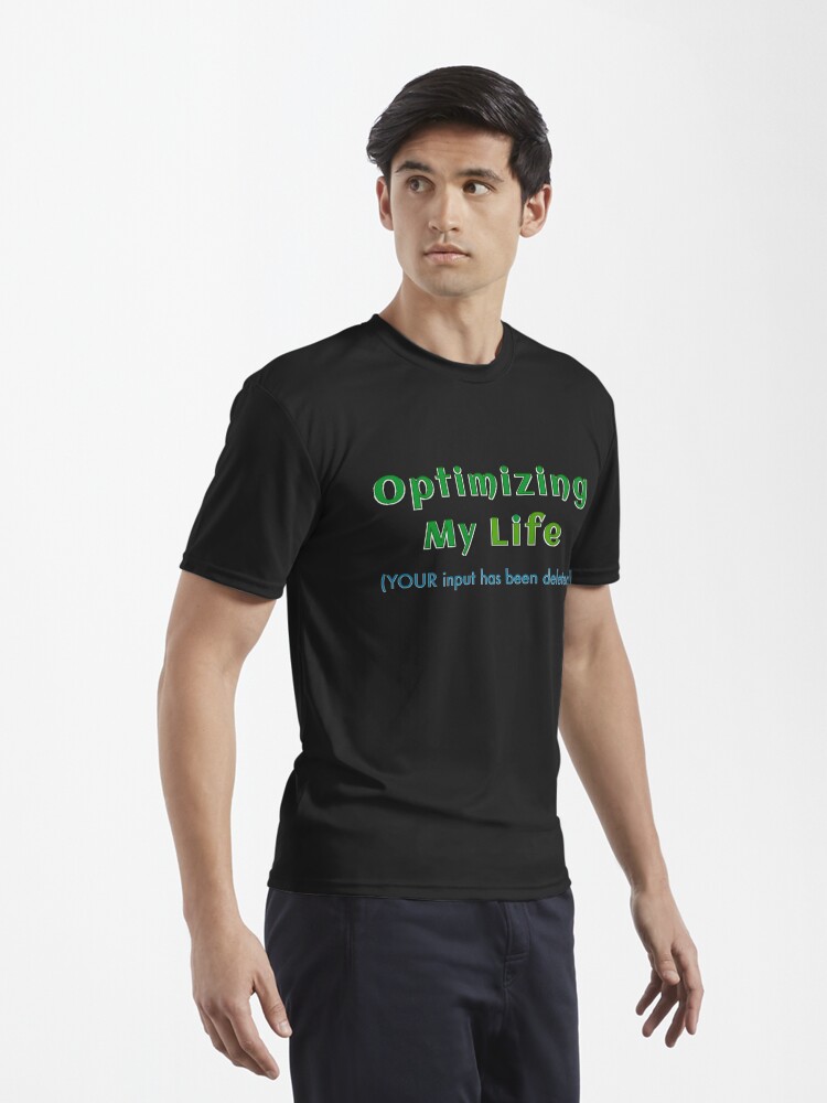 Alternate view of OPTIMIZING MY LIFE (YOUR input has been deleted) Active T-Shirt