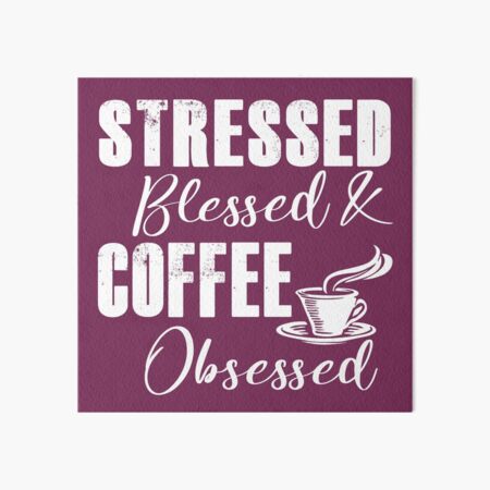 Artikel-Vorschau von Gestresst, gesegnet und Kaffee besessen, designt und verkauft von KristyBDesigns.