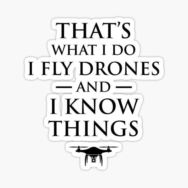 Item preview, That's What I Do I Fly Drones & I Know Things designed and sold by Cat Lady Designs.