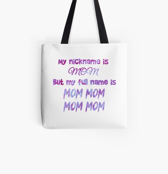 But My Full Name is Mom Mom Mom Mom- Funny Quote Shopping Tote Canvas Tote Mom Quotes Exercise Bag Tote Bag- My Nickname is Mom