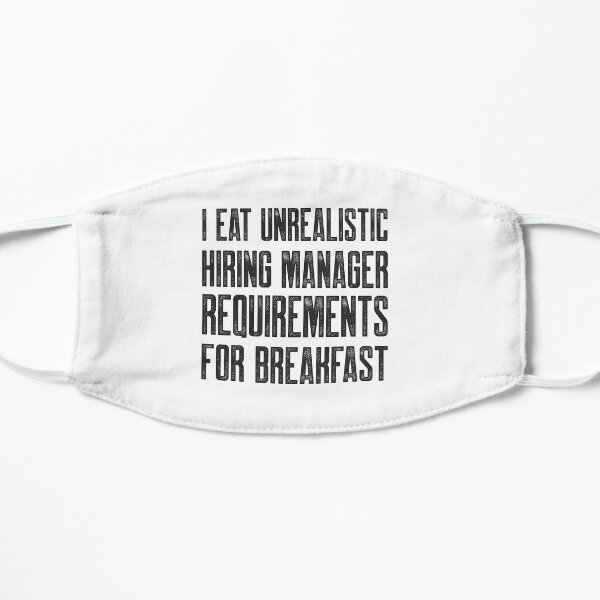 Recruiters: I eat unrealistic hiring manager requirements for breakfast Flat Mask