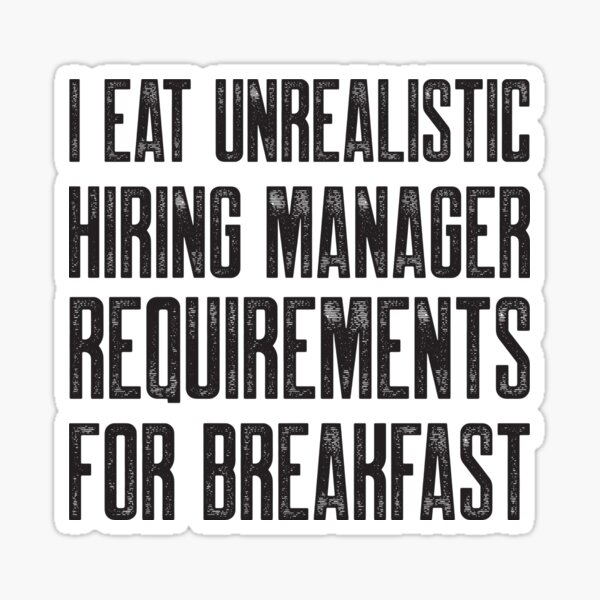 Item preview, Recruiters: I eat unrealistic hiring manager requirements for breakfast designed and sold by johnvlastelica.