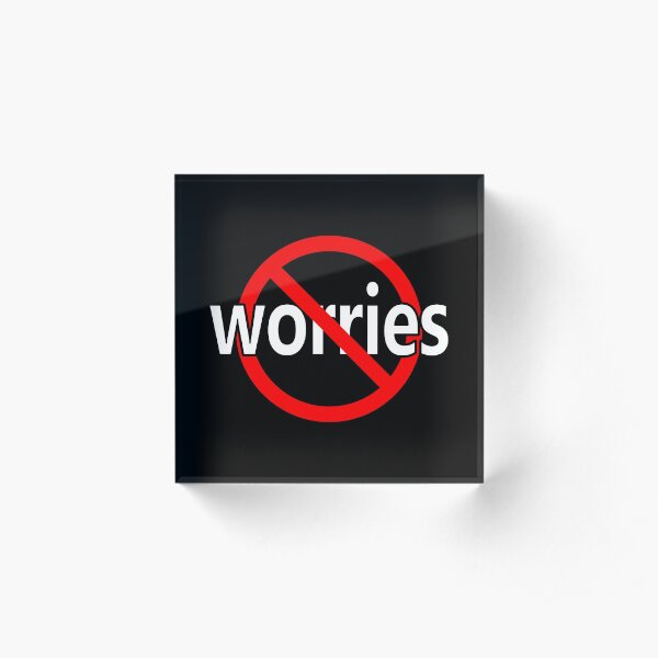 No Worries - Be Calm Acrylic Block