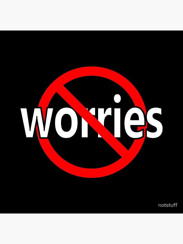 No Worries - Be Calm by notstuff