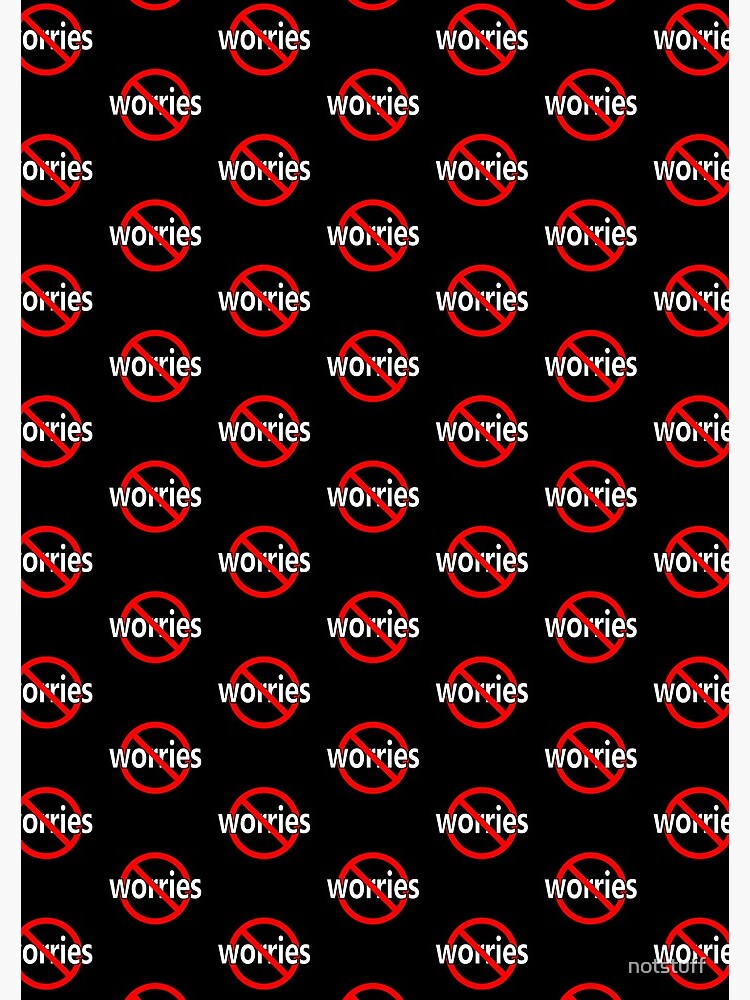 No Worries - Be Calm by notstuff