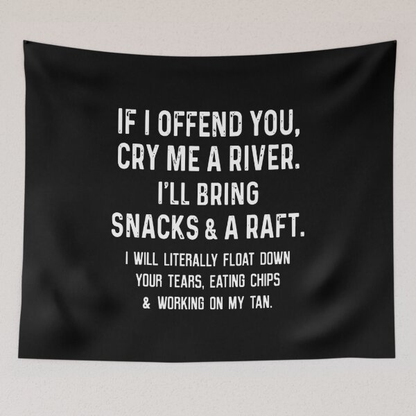 Item preview, If i offended you cry me a river designed and sold by ArlenePowell.
