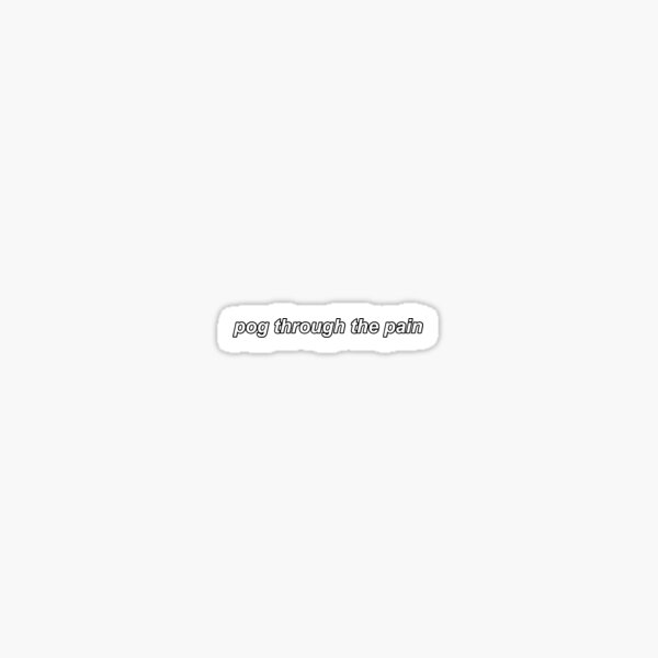 pog through the pain Sticker