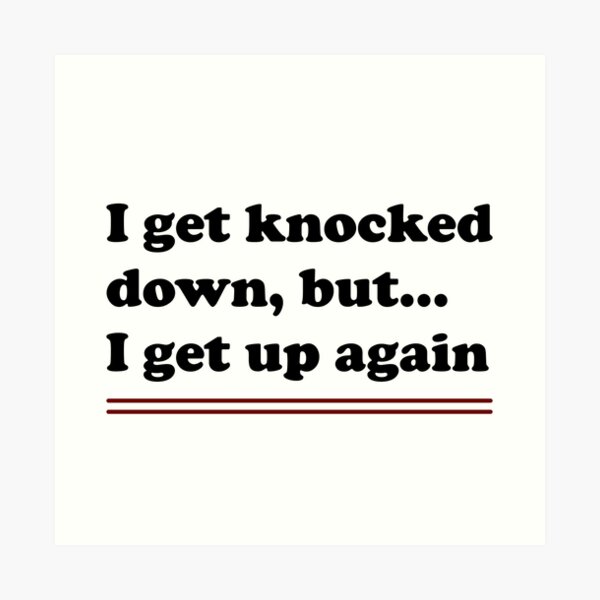 I Get Knocked Down But I Get Up Again Black Text Art Print By M1kels Redbubble