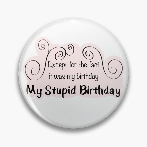 Item preview, My Stupid Birthday designed and sold by Lil-DipPicks.