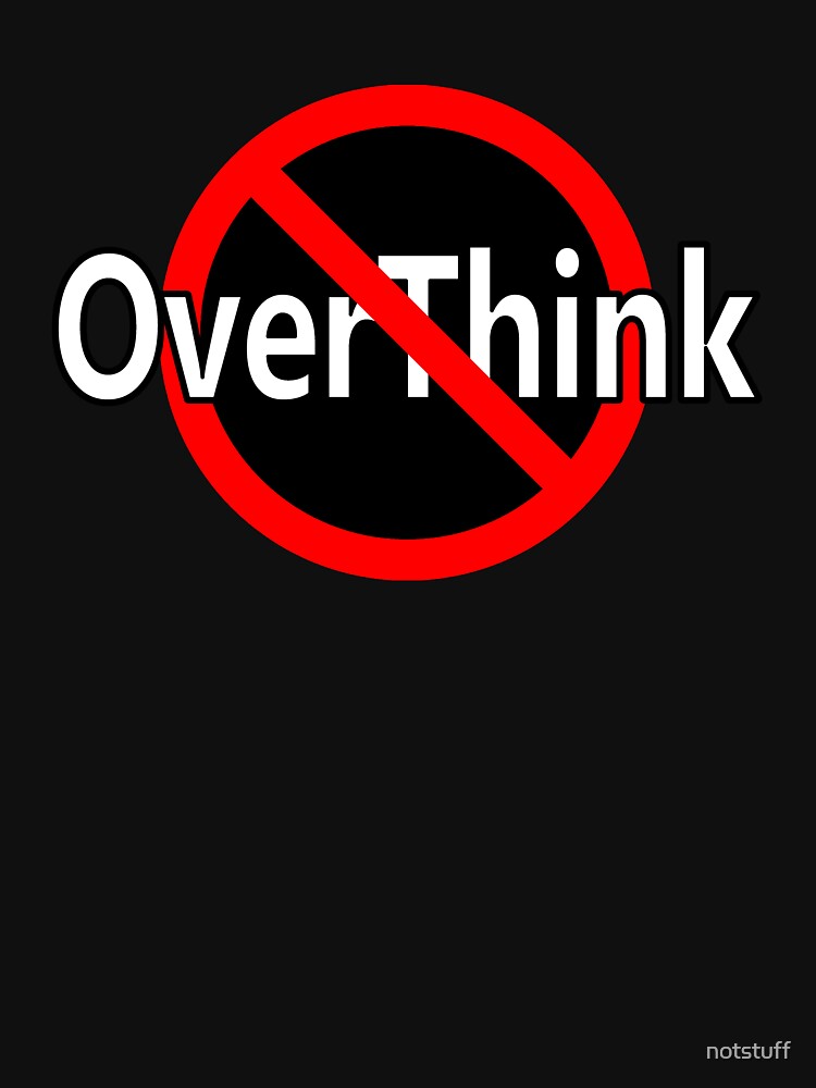 Don't OverThink - Act! by notstuff