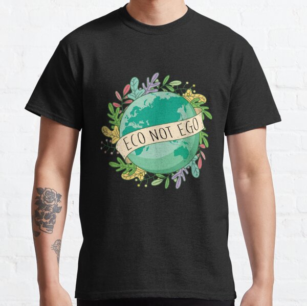 Eco Not Ego Earth Day - Climate Change Awareness Classic T-Shirt