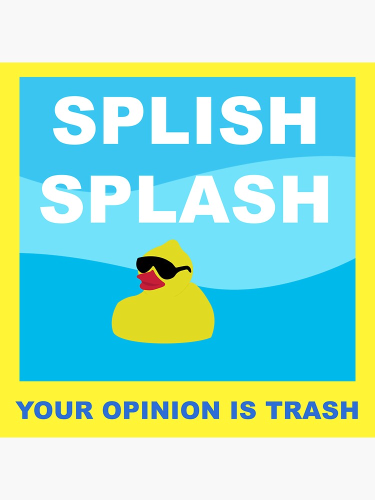 Splish Splash Your Opinion Is Trash Sticker For Sale By Jjnichols7 Redbubble 