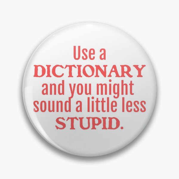 Item preview, Use a DICTIONARY - you might sound less STUPID designed and sold by insanity666.