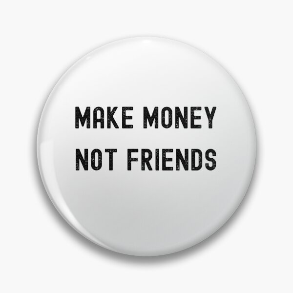 Artikelvorschau, Geld verdienen, keine Freunde entworfen und verkauft von FourNuns.