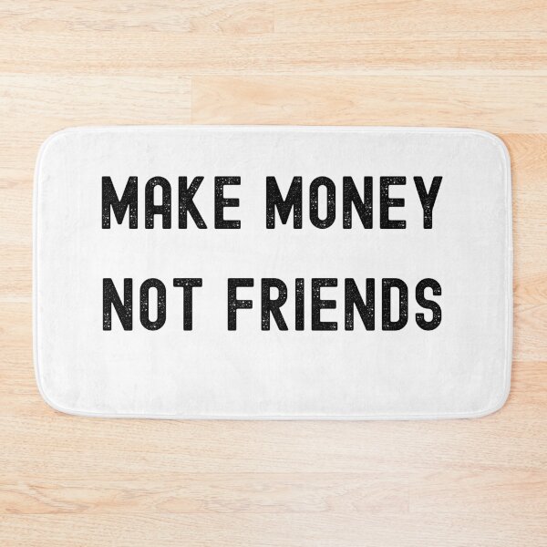 Item preview, make money not friends designed and sold by FourNuns.