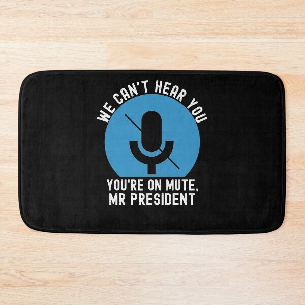 Item preview, We Can't Hear You You're On Mute Mr. President designed and sold by azmndesigns.