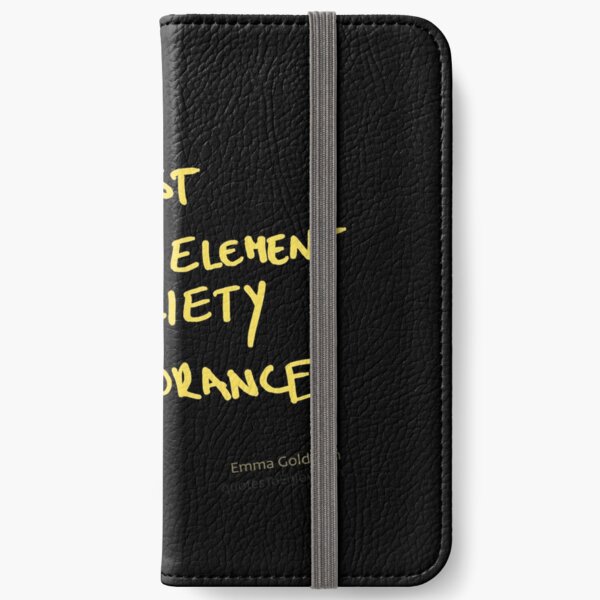 The most violent element in society is ignorance. - Emma Goldman iPhone Wallet