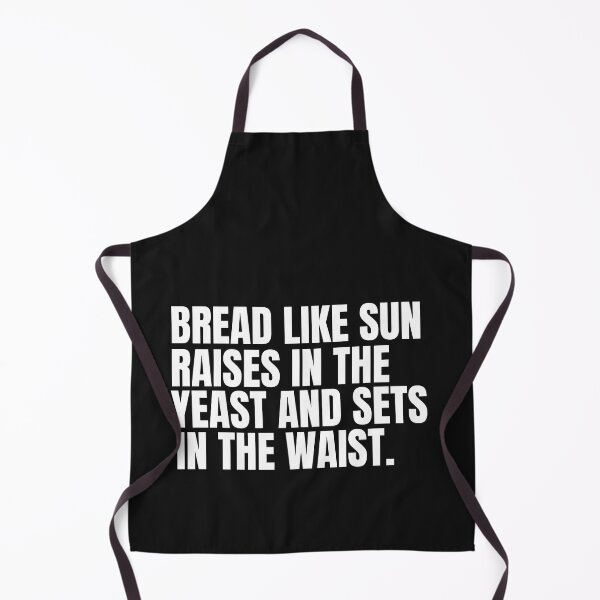 Item preview, BREAD LIKE SUN RAISES IN THE YEAST AND SETS ON THE WAIST designed and sold by Sharon111.