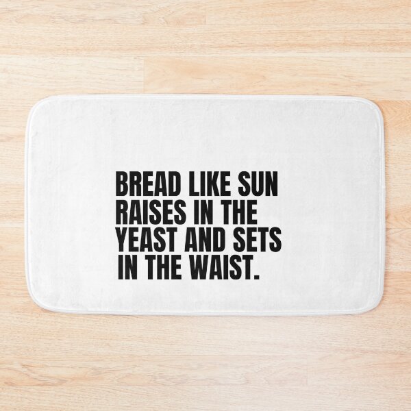 Item preview,  BREAD LIKE SUN RAISES IN THE YEAST AND SETS ON THE WAIST designed and sold by Sharon111.