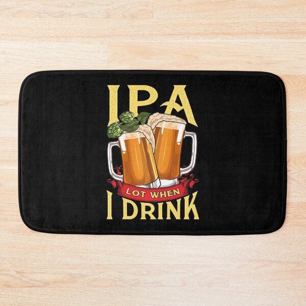 Item preview, Cute IPA Lot When I Drink Funny Beer Drinker's Pun designed and sold by perfectpresents.