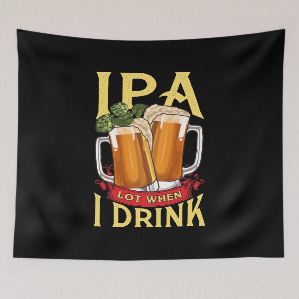 Item preview, Cute IPA Lot When I Drink Funny Beer Drinker's Pun designed and sold by perfectpresents.