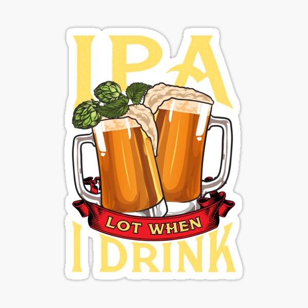 Item preview, Cute IPA Lot When I Drink Funny Beer Drinker's Pun designed and sold by perfectpresents.