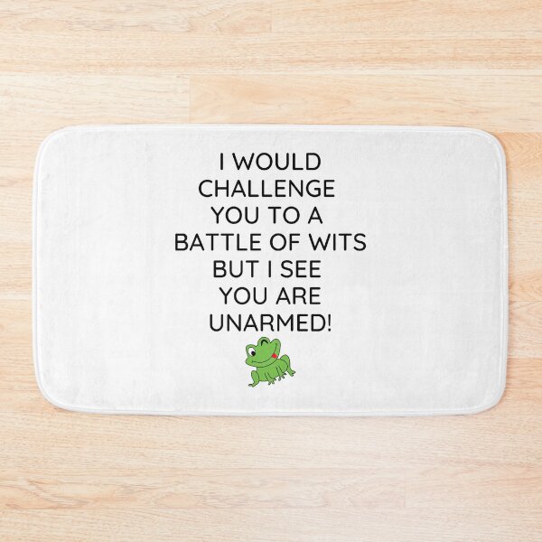 Item preview, Funny Sarcastic Quote - I Would Challenge You To A Battle Of Wits But I See You Are Unarmed! designed and sold by greenchimp.