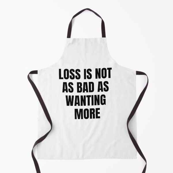 Item preview, Life Quote - Loss Is Not As Bad As Wanting More designed and sold by greenchimp.