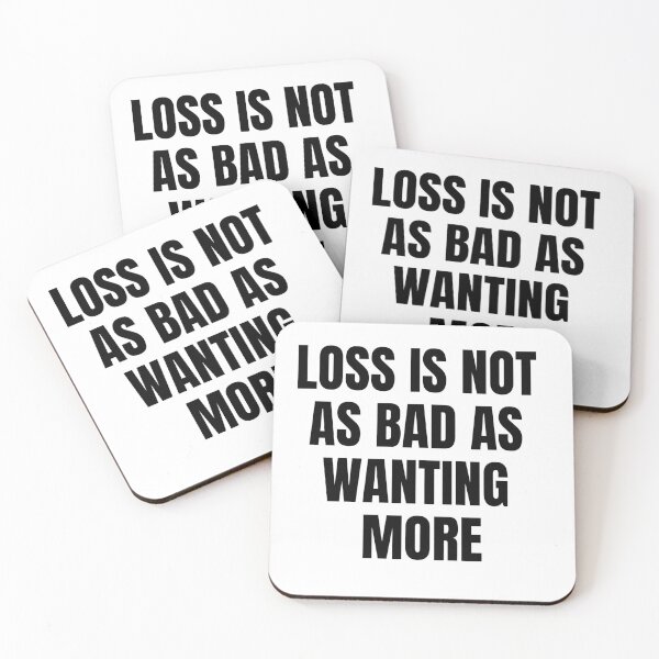 Item preview, Life Quote - Loss Is Not As Bad As Wanting More designed and sold by greenchimp.