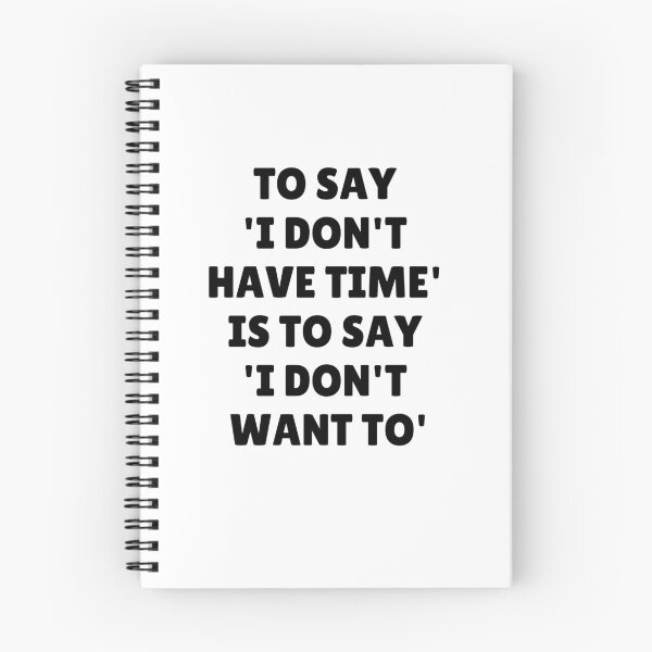 Item preview, Wisdom Quote - To Say I Don't Have Time Is To Say I Don't Want To designed and sold by greenchimp.