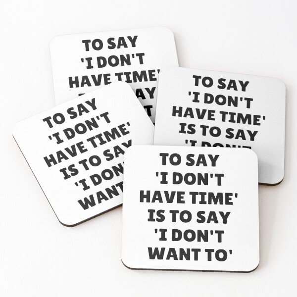 Item preview, Wisdom Quote - To Say I Don't Have Time Is To Say I Don't Want To designed and sold by greenchimp.
