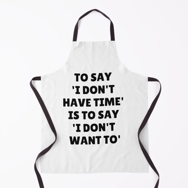 Item preview, Wisdom Quote - To Say I Don't Have Time Is To Say I Don't Want To designed and sold by greenchimp.