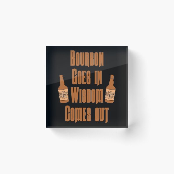 Item preview, Bourbon goes in, wisdom comes out gift for bourbon lovers designed and sold by JokeGysen.
