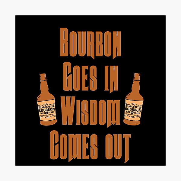 Item preview, Bourbon goes in, wisdom comes out gift for bourbon lovers designed and sold by JokeGysen.