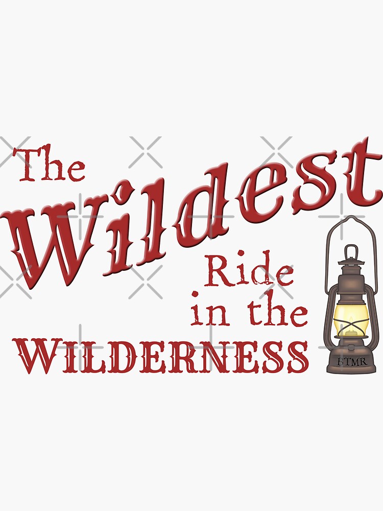 The Wildest Ride in the Wilderness by 1923mainstreet
