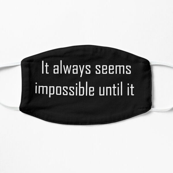 It always seems  impossible until it, positive quotation Flat Mask