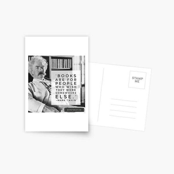 Books are for people who wish they were somewhere else. - Mark Twain Postcard