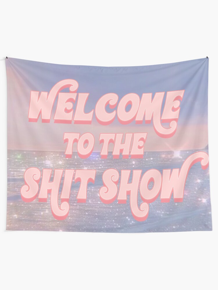 Alternate view of welcome to the shit show / shitshow / college dorm Tapestry