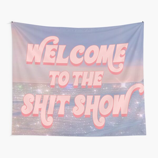 welcome to the shit show / shitshow / college dorm Tapestry