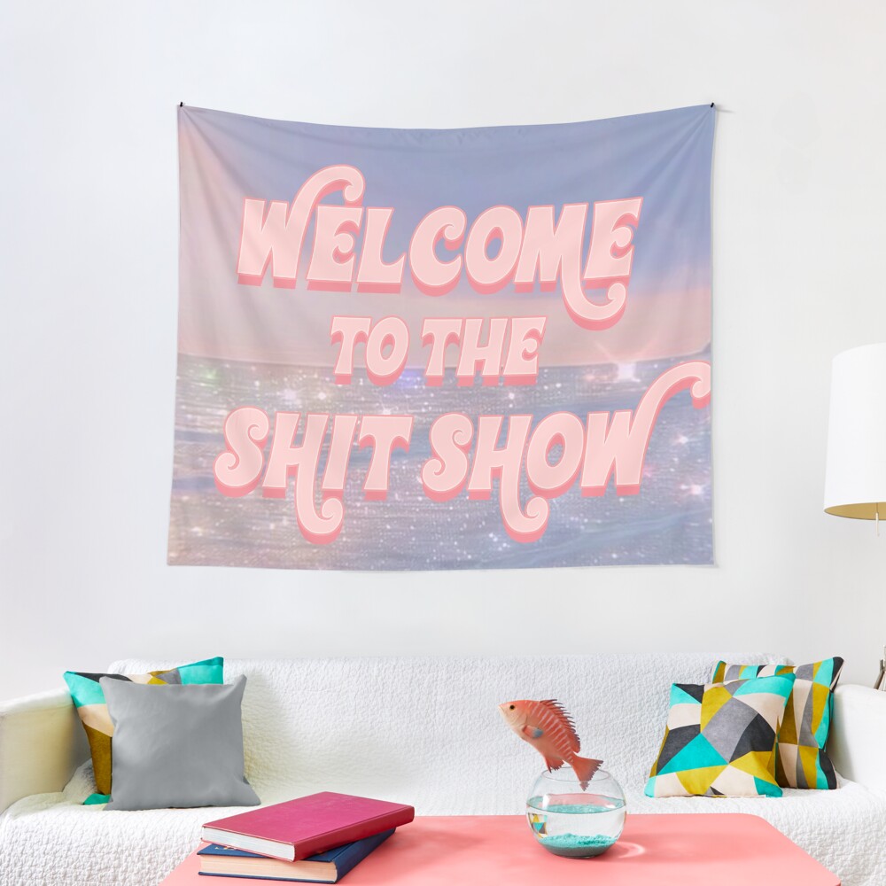 welcome to the shit show / shitshow / college dorm Tapestry