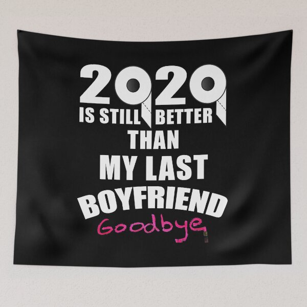 Item preview, 2020 Is Still Better Than My Last Boyfriend designed and sold by MoonsmileProd.