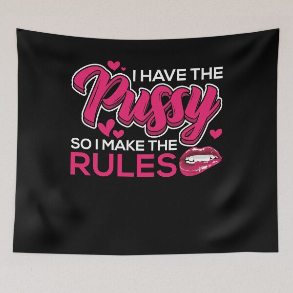 Item preview, I Have The Pussy So I Make Rules Fuck Naughty Adult Humor designed and sold by shirti.