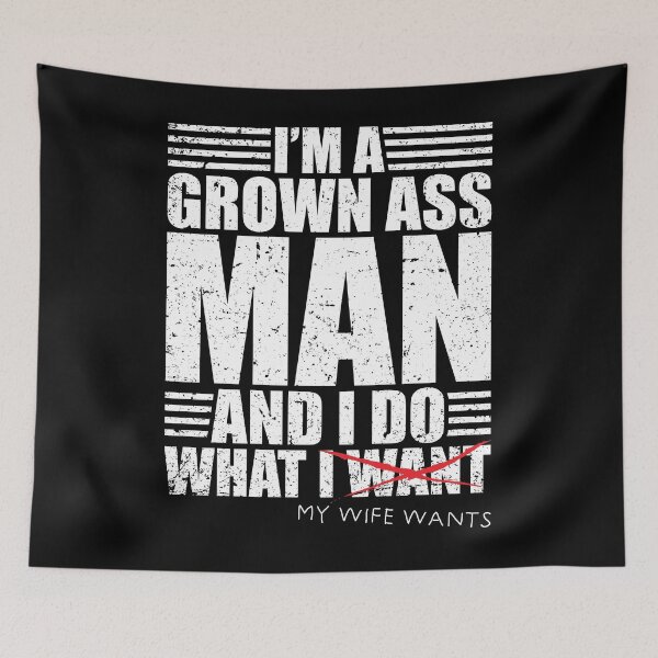 Item preview, I'm A Grown Ass Man And I Do What I Want My Wife Wants Love designed and sold by shirti.